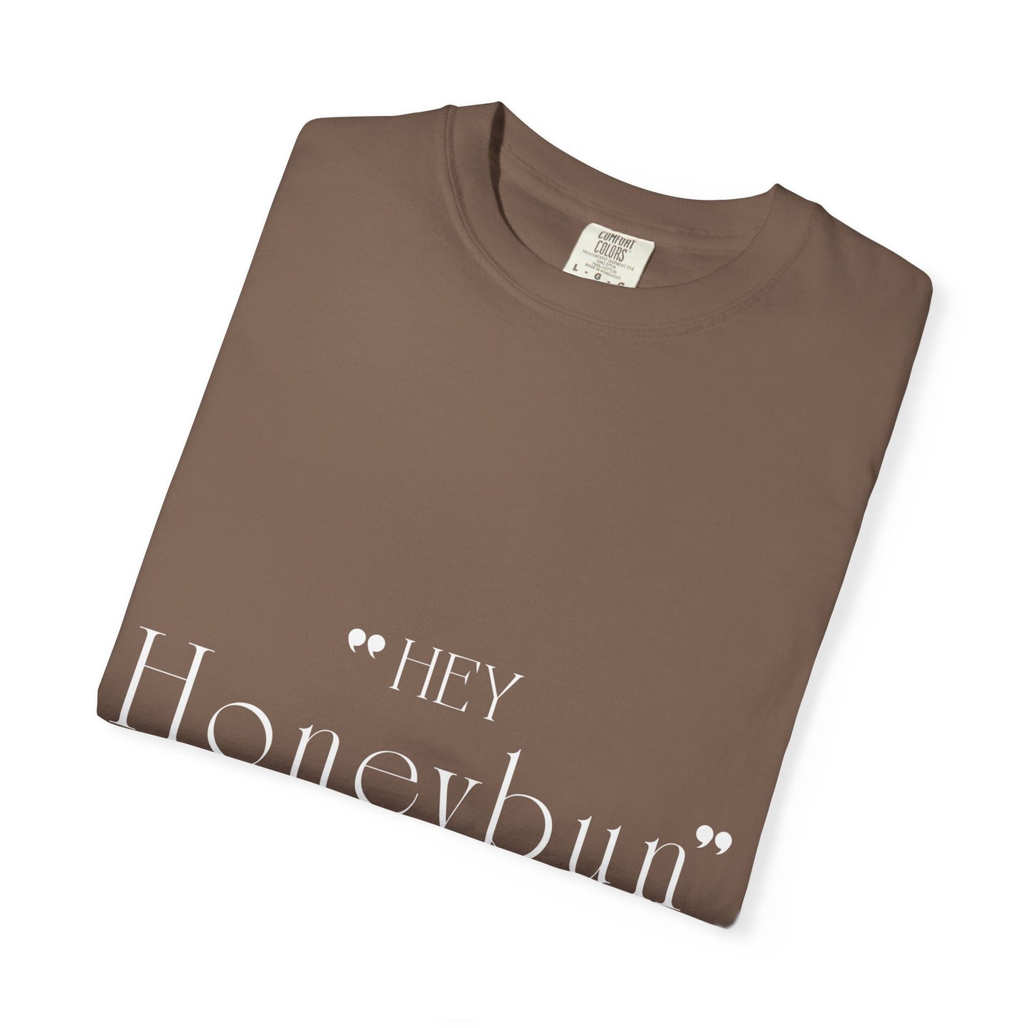 Unisex "Hey Honeybun"  T-Shirt — Plain Garment-Dyed Tee