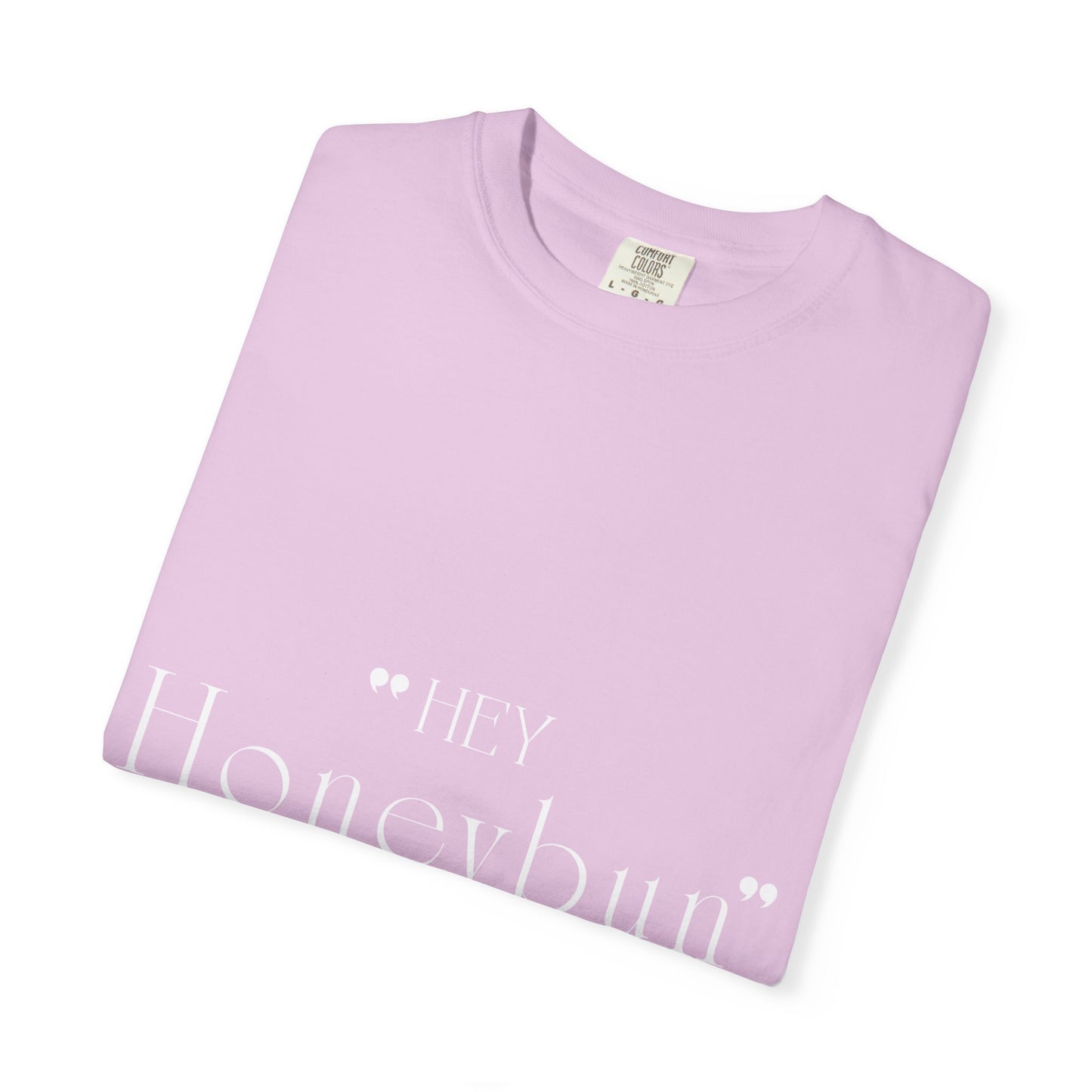 Unisex "Hey Honeybun"  T-Shirt — Plain Garment-Dyed Tee