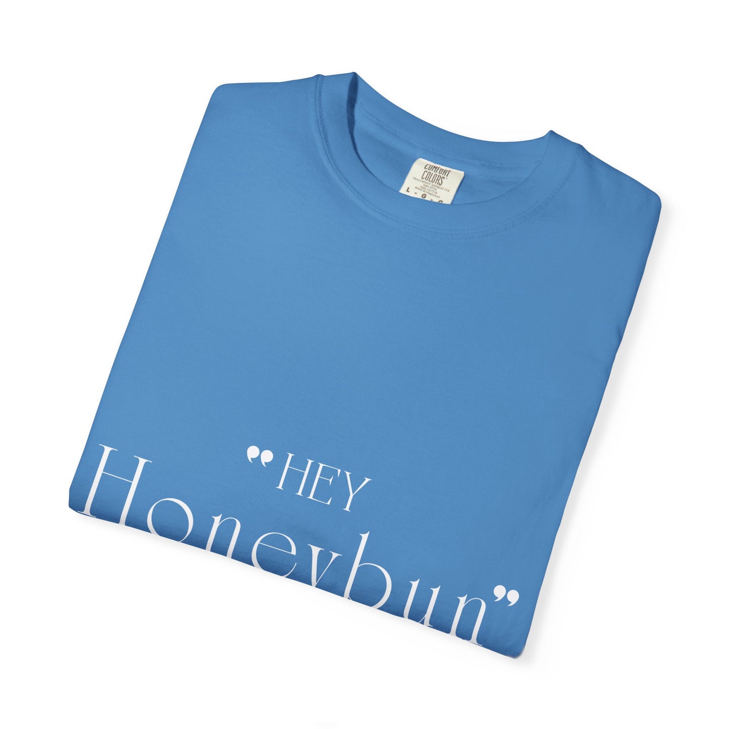 Unisex "Hey Honeybun"  T-Shirt — Plain Garment-Dyed Tee