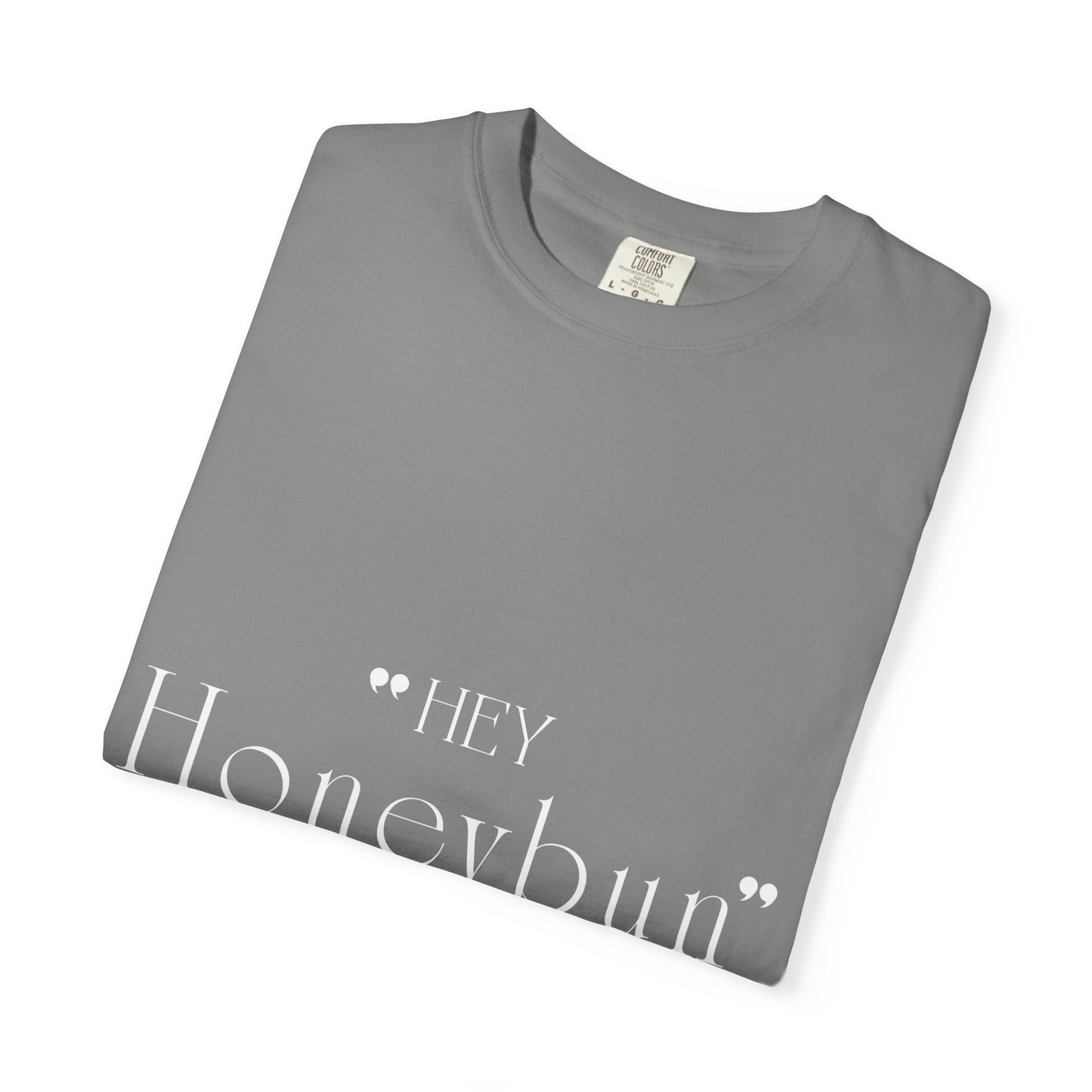 Unisex "Hey Honeybun"  T-Shirt — Plain Garment-Dyed Tee