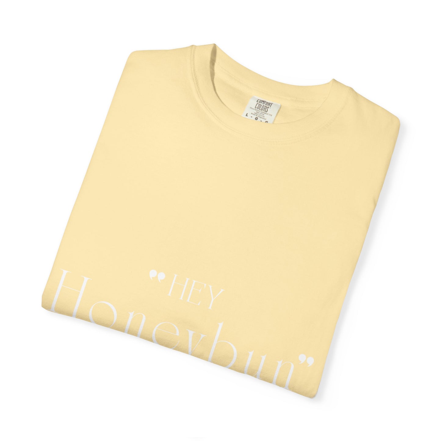 Unisex "Hey Honeybun"  T-Shirt — Plain Garment-Dyed Tee