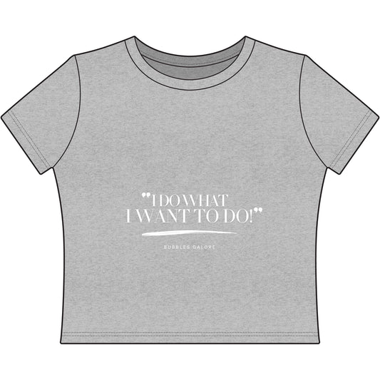“The Rebel Tee”/"I DO WHAT i WANT TO DO!"  Women's Baby Tee