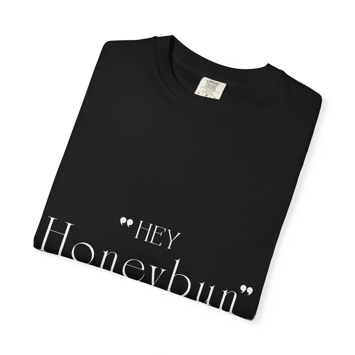 Unisex "Hey Honeybun"  T-Shirt — Plain Garment-Dyed Tee